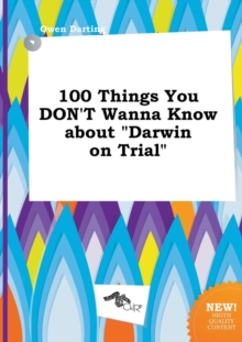 Image for 100 Things You Don't Wanna Know about Darwin on Trial
