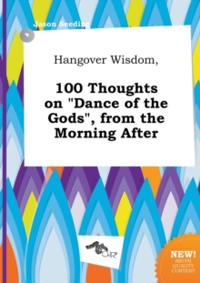 Image for Hangover Wisdom, 100 Thoughts on Dance of the Gods, from the Morning After