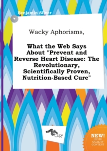 Image for Wacky Aphorisms, What the Web Says about Prevent and Reverse Heart Disease