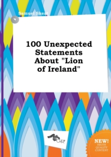Image for 100 Unexpected Statements about Lion of Ireland
