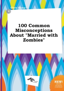 Image for 100 Common Misconceptions about Married with Zombies