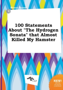 Image for 100 Statements about the Hydrogen Sonata That Almost Killed My Hamster