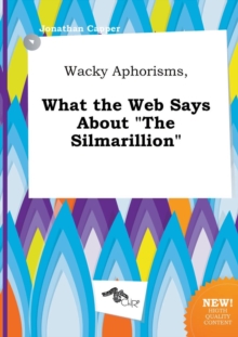 Image for Wacky Aphorisms, What the Web Says about the Silmarillion