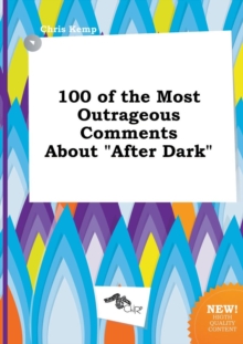 Image for 100 of the Most Outrageous Comments about After Dark
