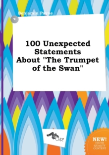 Image for 100 Unexpected Statements about the Trumpet of the Swan