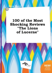 Image for 100 of the Most Shocking Reviews the Lions of Lucerne