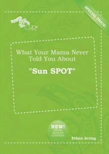 Image for What Your Mama Never Told You about Sun Spot