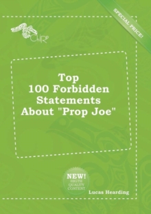 Image for Top 100 Forbidden Statements about Prop Joe