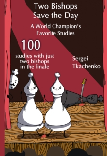 Two Bishops Save the Day: A World Champion’s Favorite Studies