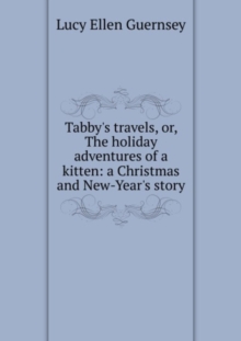 Tabby and her Travels, or, The holiday adventures of a kitten