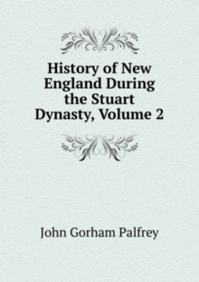 History of New England During the Stuart Dynasty, Volume 2