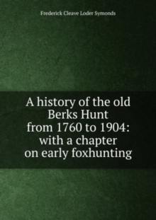 history of the old Berks Hunt from 1760 to 1904