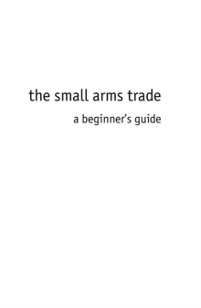 Image for The small arms trade: a beginner's guide