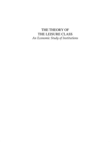 Image for Theory of the Leisure Class, The: An Economic Study of Institutions