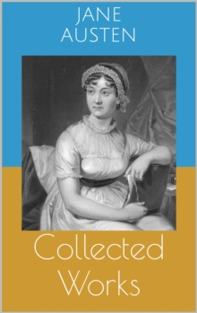 Image for Collected Works: Complete Editions: Sense and Sensibility, Pride and Prejudice, Mansfield Park, ...