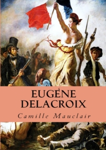 Image for Eugene Delacroix: &quot;17 Dessins Sur Papier Mat De Grand Luxe, 31 Illustrations Teintees, 1 Gravure Et 1 Planche En Quatre Couleurs&quot;