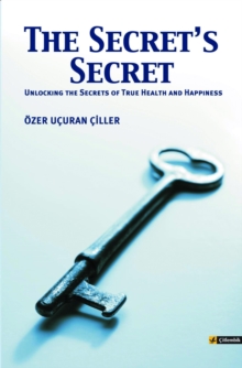 Image for The Secret's Secret: Unlocking the Secrets to True Health and Happiness