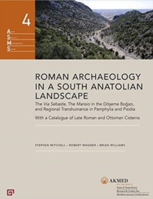 Roman Archaeology in a South Anatolian Landscape – The Via Sebaste, The Mansio in the Doeseme Bogazi, and Regional Transhumance in Pamphylia and Pisidi