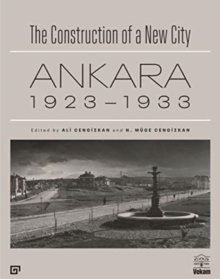 Construction of a New City - Ankara 1923-1933