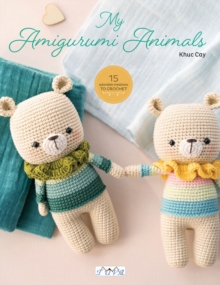 Image for My amigurumi animals  : 15 adrorable creations to crochet