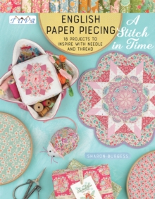 English Paper Piecing – A Stitch in Time: 18 Projects to Inspire with Needle and Thread