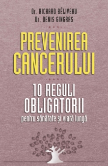 Image for Prevenirea cancerului. 10 reguli obligatorii pentru sanatate si viata lunga