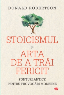 Image for Stoicismul Si Arta De a Trai Fericit: Ponturi Antice Pentru Provocari Moderne