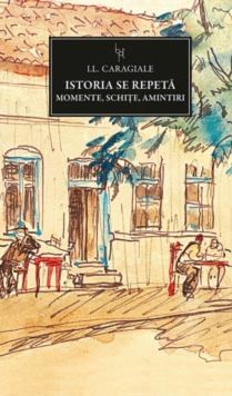 Image for Istoria se repeta. Momente, Schite, Amintiri (Romanian edition)