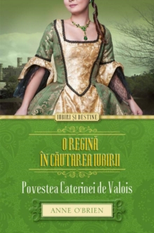 Image for O regina in cautarea iubirii. Povestea Caterinei de Valois