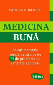 Image for Medicina buna. Solutii naturale sigure pentru peste 75 de probleme de sanatate generale.