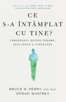 Image for Ce s-a intamplat cu tine: Conversatii despre trauma, rezilienta si vindecare