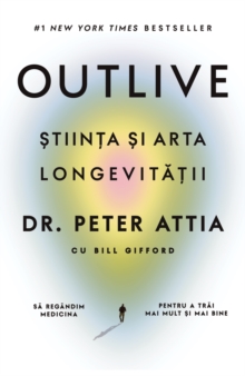 Image for Outlive : Stiinta si arta longevitatii: Stiinta si arta longevitatii