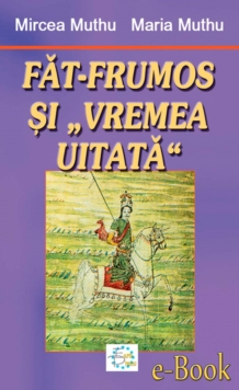 Image for Fat-Frumos si Vremea Uitata&quot; (Romanian edition)