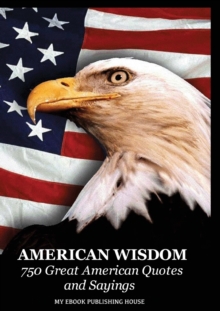 Image for American Wisdom - 750 Great American Quotes and Sayings