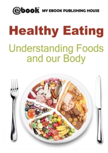 Image for Healthy Eating : Understanding Foods and our Body