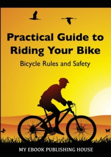 Image for Practical Guide to Riding Your Bike - Bicycle Rules and Safety