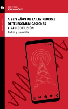 Image for Seis Anos De La Ley Federal De Telecomunicaciones Y Radiodifusion