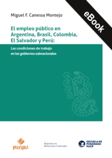 Image for EL EMPLEO PUBLICO EN ARGENTINA, BRASIL, COLOMBIA, EL SALVADOR Y PERU : LAS CONDICIONES DE TRABAJO EN LOS GOBIERNOS SUBNACIONALES: Las condiciones de trabajo en los gobiernos subnacionales