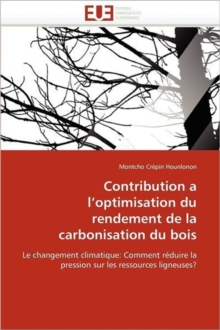 Image for Contribution a l''optimisation Du Rendement de la Carbonisation Du Bois