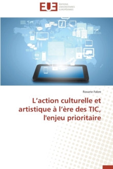 Image for L Action Culturelle Et Artistique A L Ere Des Tic, L'Enjeu Prioritaire