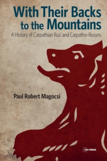 Image for With Their Backs to the Mountains : A History of Carpathian Rus' and Carpatho-Rusyns