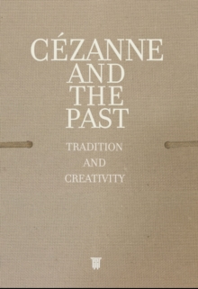 Cezanne and the Past: Tradition and Creativity