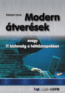 Image for Modern Atveresek: Avagy It Biztonsag a Hetkoznapokban