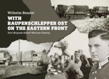 With Raupenschlepper Ost on the Eastern Front: Orel-Brjansk-Kowel-Warsaw-Danzig