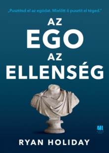 Image for Az ego az ellenseg: Pusztitsd el az egodat. Mielott o pusztit el teged.