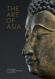 The Art of Asia: The Centenary of the Ferenc Hopp Museum of Asiatic Arts