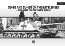 SU-85 and SU-100 on the Battlefield: World War Two Photobook Series