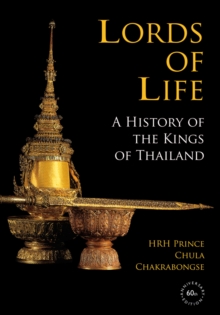 Lords of Life: A History of the Kings of Thailand