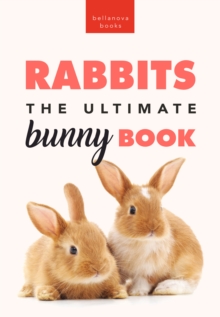 Image for Rabbits The Ultimate Bunny Book: 100+ Rabbit Facts, Photos, Quiz & More
