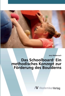 Image for Das Schoolboard : Ein methodisches Konzept zur Forderung des Boulderns